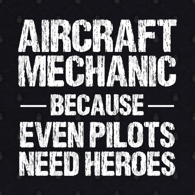 Aircraft Mechanic Because Even Pilots Need Heroes by chidadesign